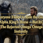 Everyone Failed to Ride the Giant Alpha King’s Horse — But It Chose The Rejected Omega Instantly